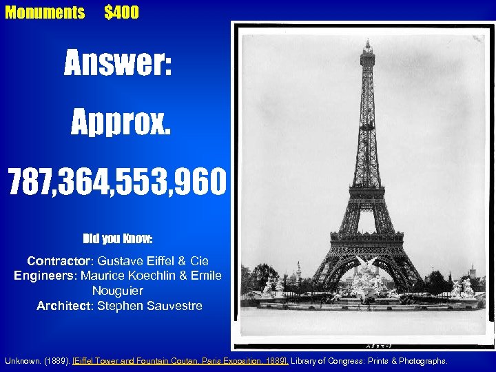 Monuments $400 Answer: Approx. 787, 364, 553, 960 Did you Know: Contractor: Gustave Eiffel