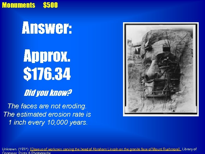 Monuments $500 Answer: Approx. $176. 34 Did you know? The faces are not eroding.
