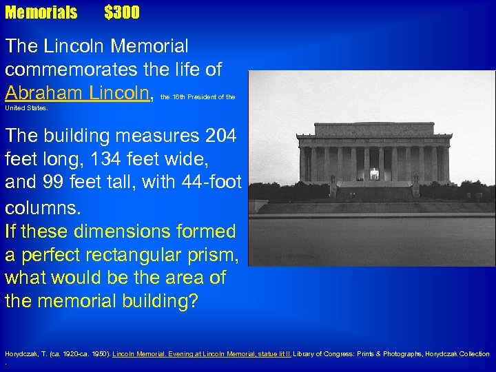 Memorials $300 The Lincoln Memorial commemorates the life of Abraham Lincoln, the 16 th