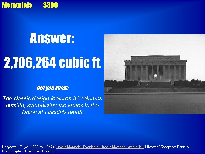 Memorials $300 Answer: 2, 706, 264 cubic ft Did you know: The classic design