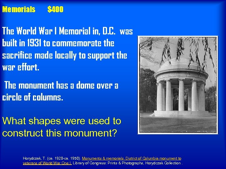 Memorials $400 The World War I Memorial in, D. C. was built in 1931