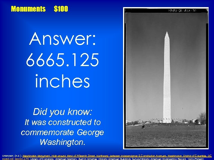 Monuments $100 Answer: 6665. 125 inches Did you know: It was constructed to commemorate