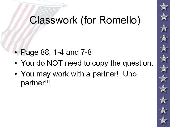 Classwork (for Romello) • Page 88, 1 -4 and 7 -8 • You do