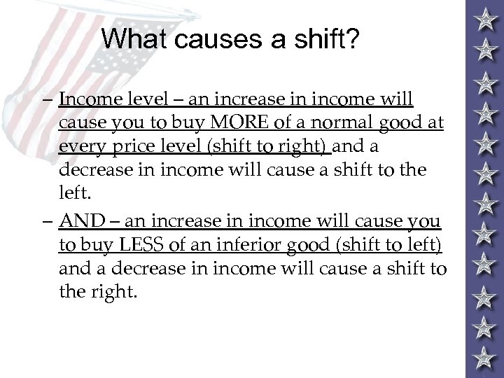 What causes a shift? – Income level – an increase in income will cause