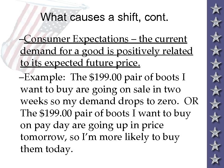 What causes a shift, cont. –Consumer Expectations – the current demand for a good