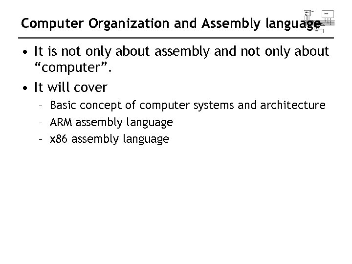 Computer Organization and Assembly language • It is not only about assembly and not