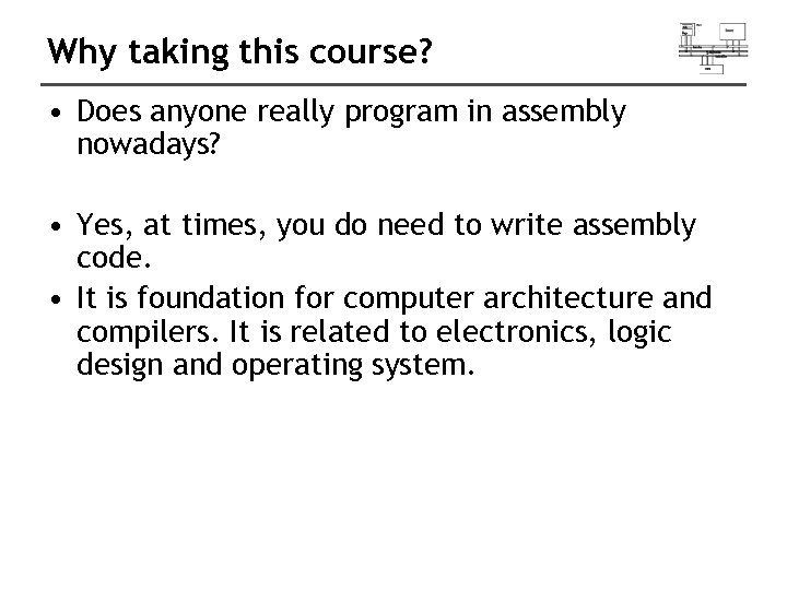 Why taking this course? • Does anyone really program in assembly nowadays? • Yes,