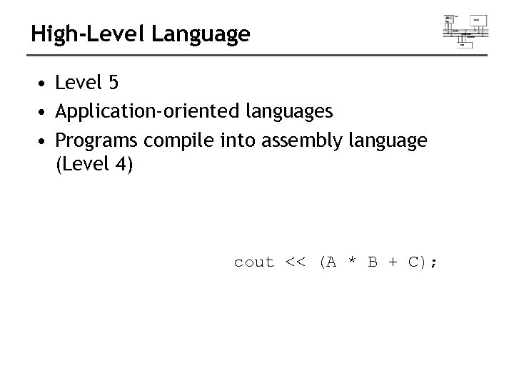 High-Level Language • Level 5 • Application-oriented languages • Programs compile into assembly language