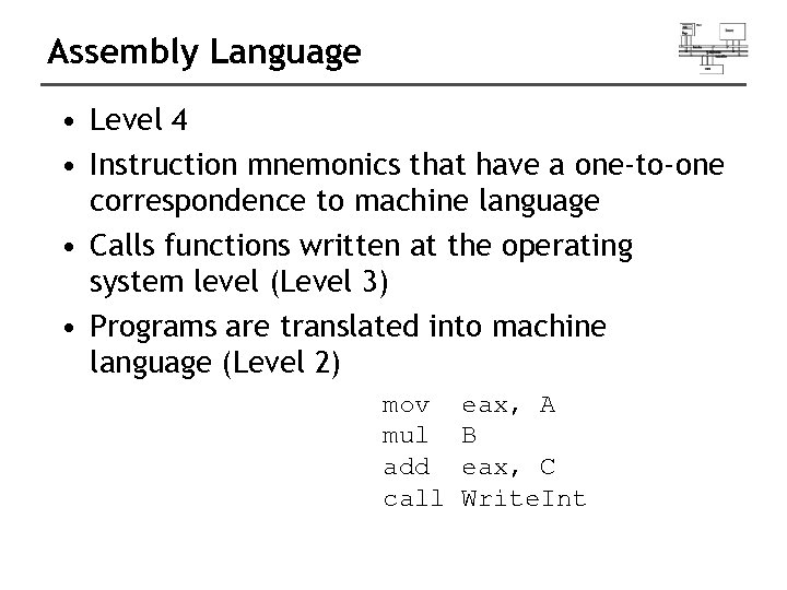 Assembly Language • Level 4 • Instruction mnemonics that have a one-to-one correspondence to