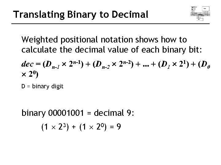 Translating Binary to Decimal Weighted positional notation shows how to calculate the decimal value