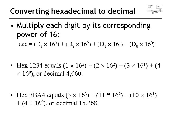 Converting hexadecimal to decimal • Multiply each digit by its corresponding power of 16: