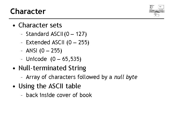 Character • Character sets – – Standard ASCII(0 – 127) Extended ASCII (0 –