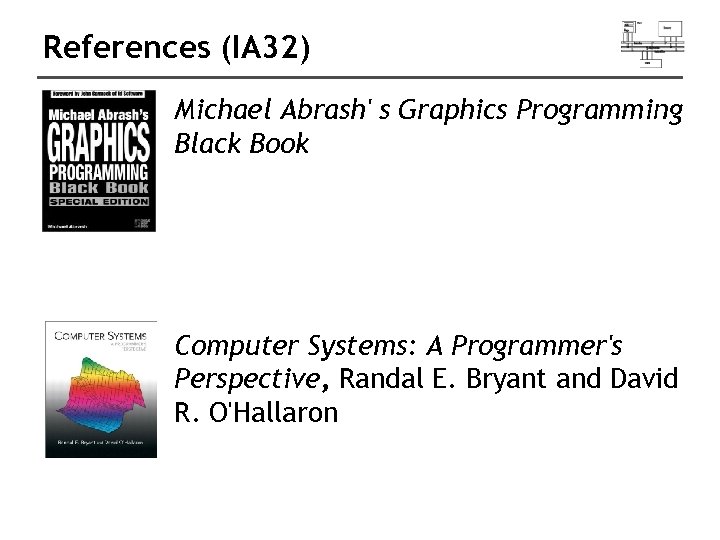 References (IA 32) Michael Abrash' s Graphics Programming Black Book Computer Systems: A Programmer's