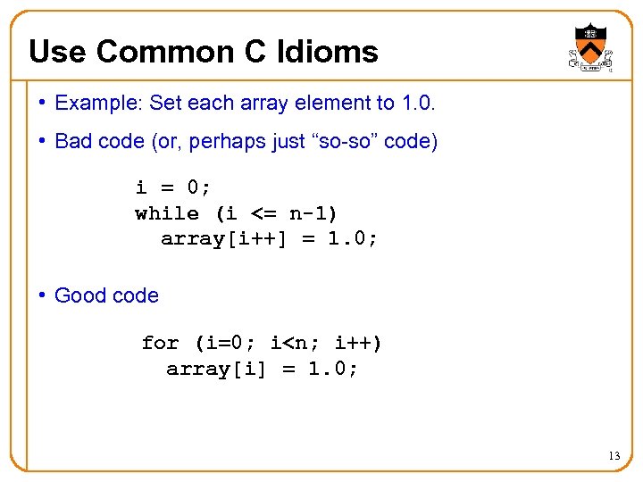 Use Common C Idioms • Example: Set each array element to 1. 0. •