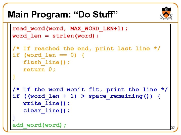 Main Program: “Do Stuff” read_word(word, MAX_WORD_LEN+1); word_len = strlen(word); /* If reached the end,