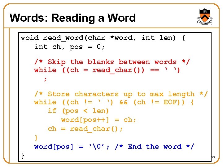 Words: Reading a Word void read_word(char *word, int len) { int ch, pos =