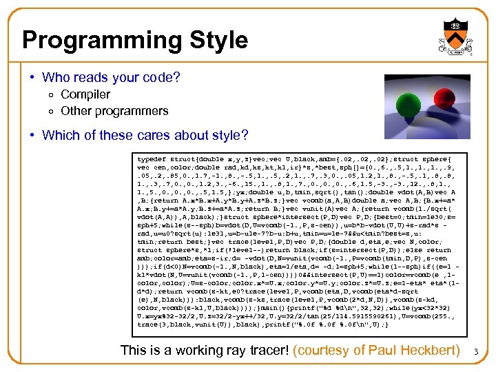 Programming Style • Who reads your code? o Compiler o Other programmers • Which