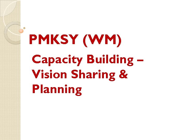 PMKSY (WM) Capacity Building – Vision Sharing & Planning 