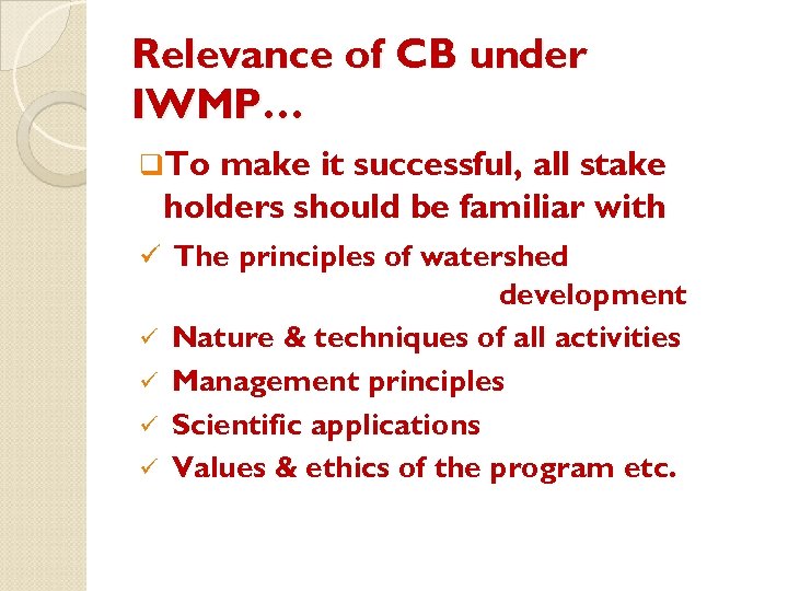 Relevance of CB under IWMP… q. To make it successful, all stake holders should