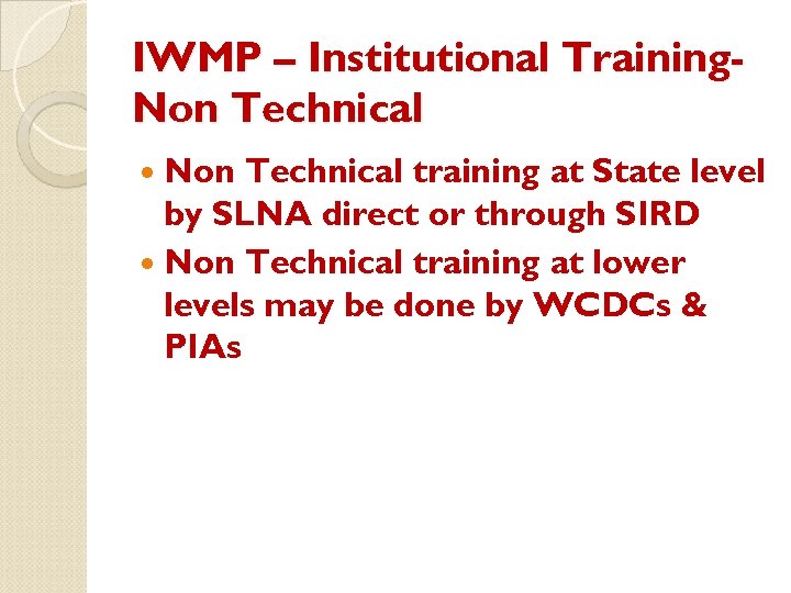 IWMP – Institutional Training. Non Technical training at State level by SLNA direct or