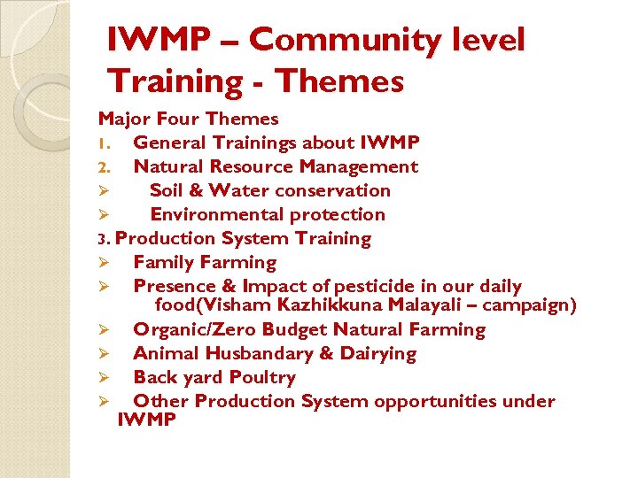 IWMP – Community level Training - Themes Major Four Themes 1. General Trainings about