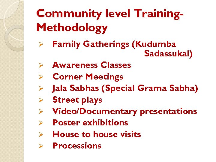 Community level Training. Methodology Ø Ø Ø Ø Ø Family Gatherings (Kudumba Sadassukal) Awareness