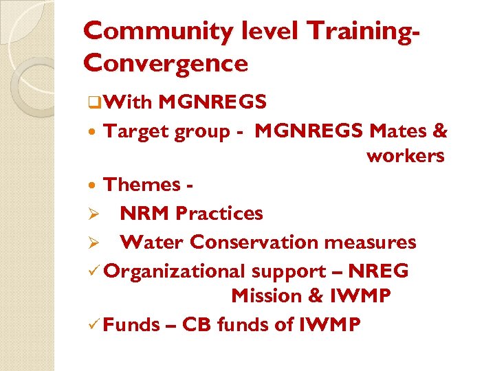 Community level Training. Convergence q. With MGNREGS Target group - MGNREGS Mates & workers