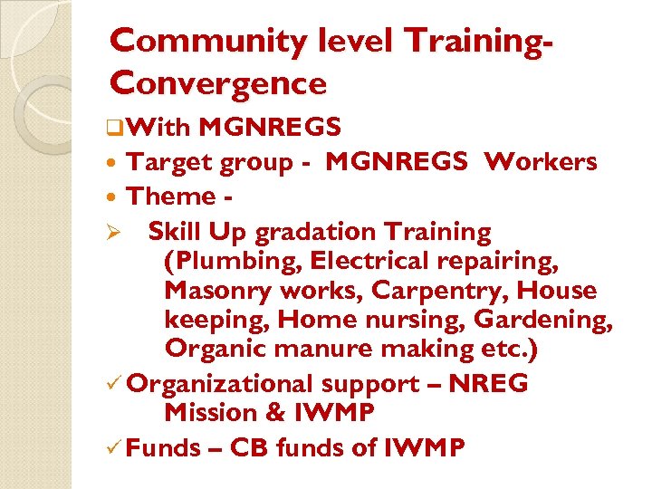 Community level Training. Convergence q. With MGNREGS Target group - MGNREGS Workers Theme Ø