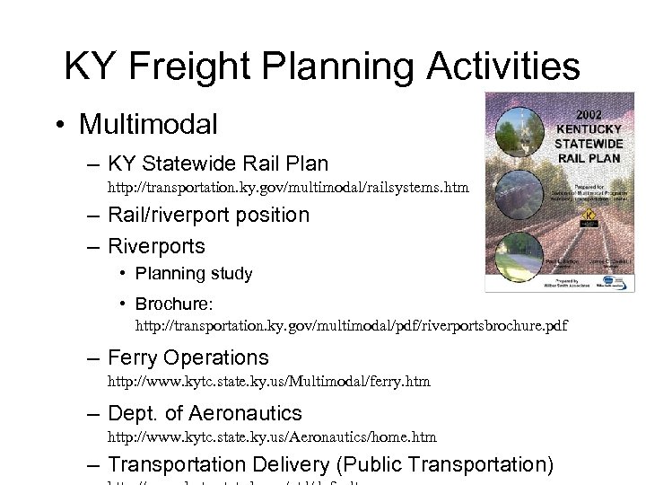 KY Freight Planning Activities • Multimodal – KY Statewide Rail Plan http: //transportation. ky.