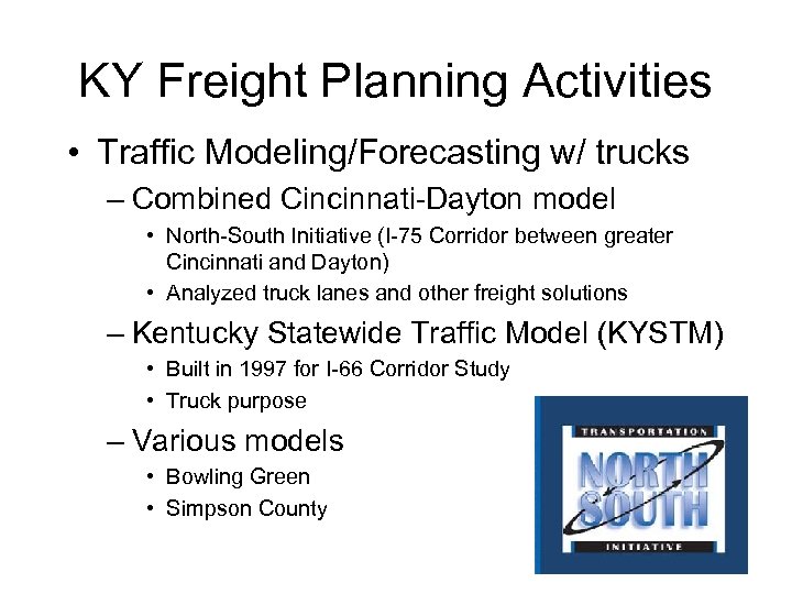 KY Freight Planning Activities • Traffic Modeling/Forecasting w/ trucks – Combined Cincinnati-Dayton model •