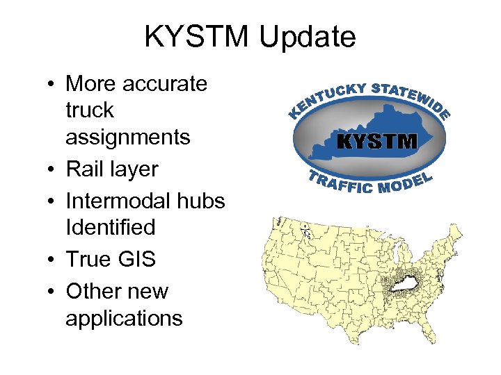 KYSTM Update • More accurate truck assignments • Rail layer • Intermodal hubs Identified