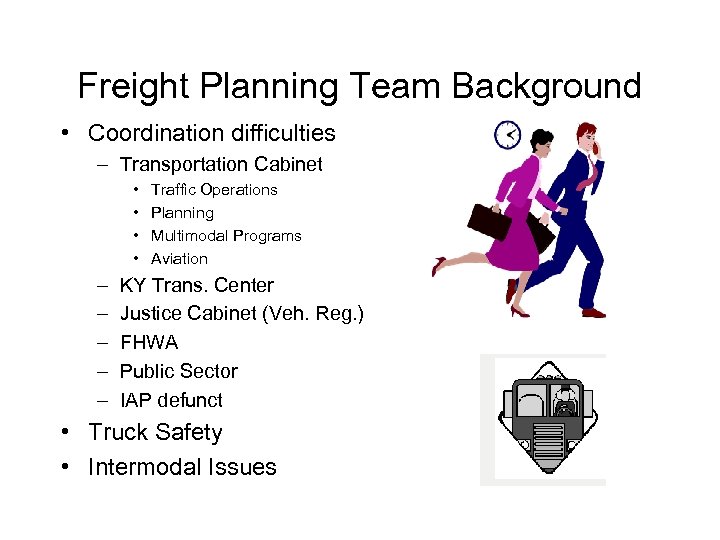 Freight Planning Team Background • Coordination difficulties – Transportation Cabinet • • – –