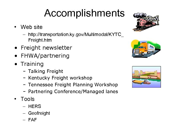 Accomplishments • Web site – http: //transportation. ky. gov/Multimodal/KYTC_ Freight. htm • Freight newsletter