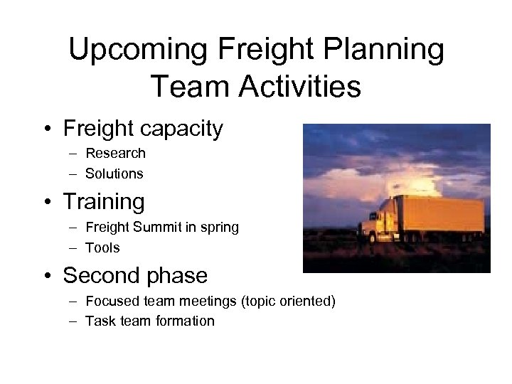 Upcoming Freight Planning Team Activities • Freight capacity – Research – Solutions • Training