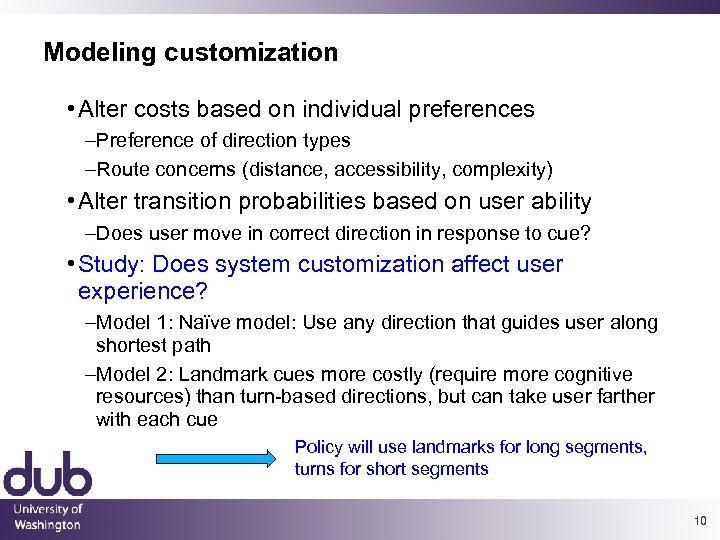 Modeling customization • Alter costs based on individual preferences –Preference of direction types –Route