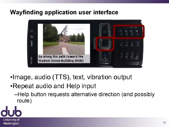 Wayfinding application user interface • Image, audio (TTS), text, vibration output • Repeat audio