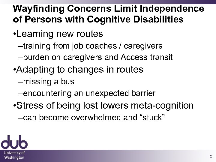 Wayfinding Concerns Limit Independence of Persons with Cognitive Disabilities • Learning new routes –training