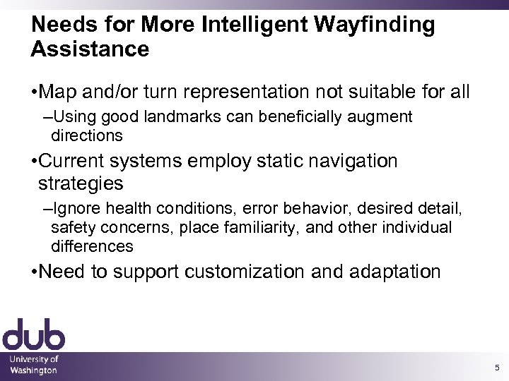 Needs for More Intelligent Wayfinding Assistance • Map and/or turn representation not suitable for