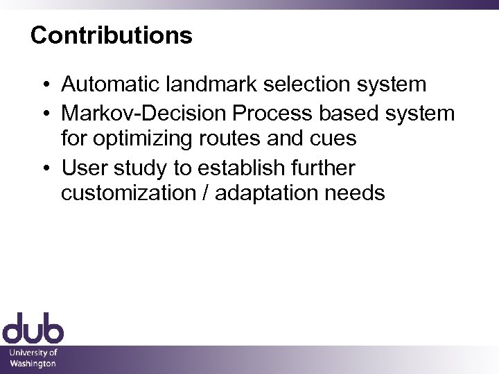 Contributions • Automatic landmark selection system • Markov-Decision Process based system for optimizing routes