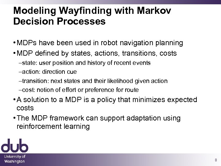 Modeling Wayfinding with Markov Decision Processes • MDPs have been used in robot navigation
