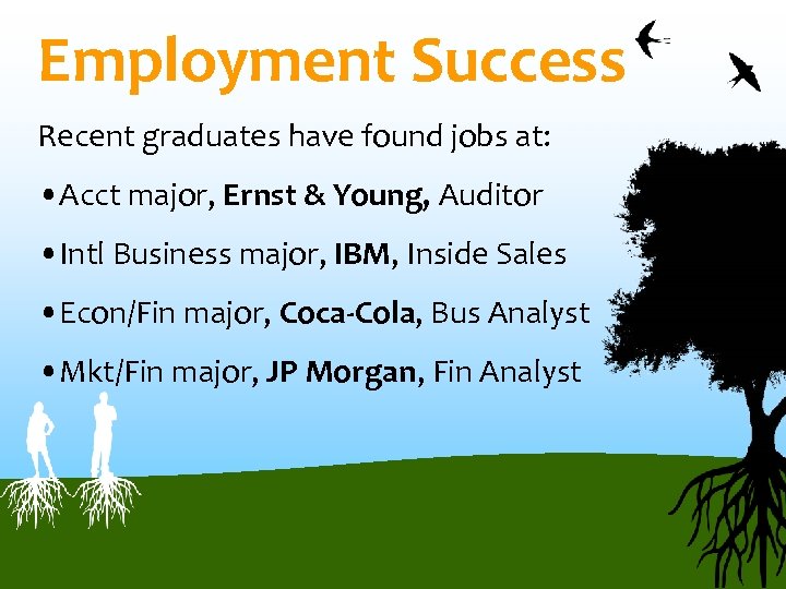 Employment Success Recent graduates have found jobs at: • Acct major, Ernst & Young,