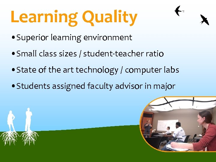 Learning Quality • Superior learning environment • Small class sizes / student-teacher ratio •