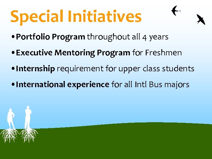 Special Initiatives • Portfolio Program throughout all 4 years • Executive Mentoring Program for