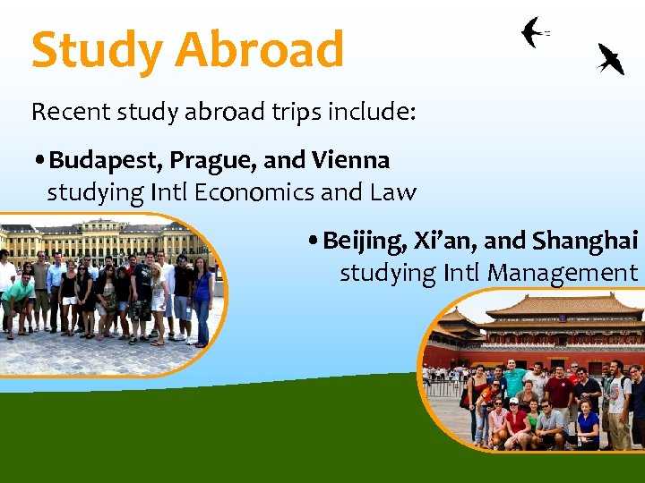 Study Abroad Recent study abroad trips include: • Budapest, Prague, and Vienna studying Intl