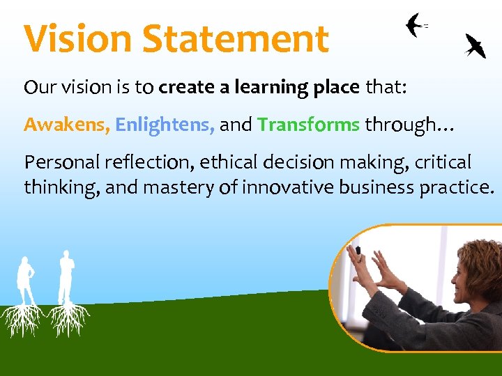 Vision Statement Our vision is to create a learning place that: Awakens, Enlightens, and