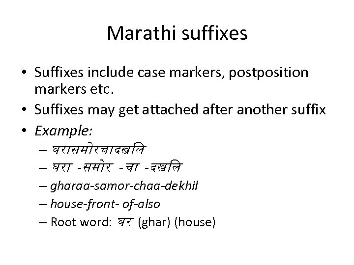 Marathi suffixes • Suffixes include case markers, postposition markers etc. • Suffixes may get