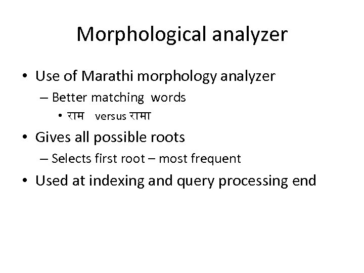 Morphological analyzer • Use of Marathi morphology analyzer – Better matching words • र