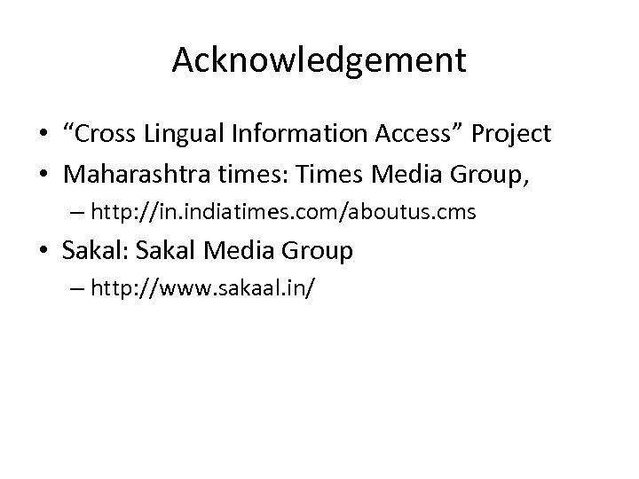 Acknowledgement • “Cross Lingual Information Access” Project • Maharashtra times: Times Media Group, –