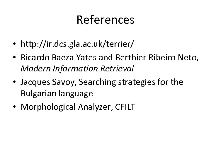 References • http: //ir. dcs. gla. ac. uk/terrier/ • Ricardo Baeza Yates and Berthier