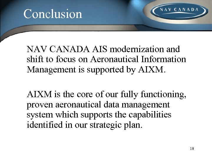 Conclusion NAV CANADA AIS modernization and shift to focus on Aeronautical Information Management is